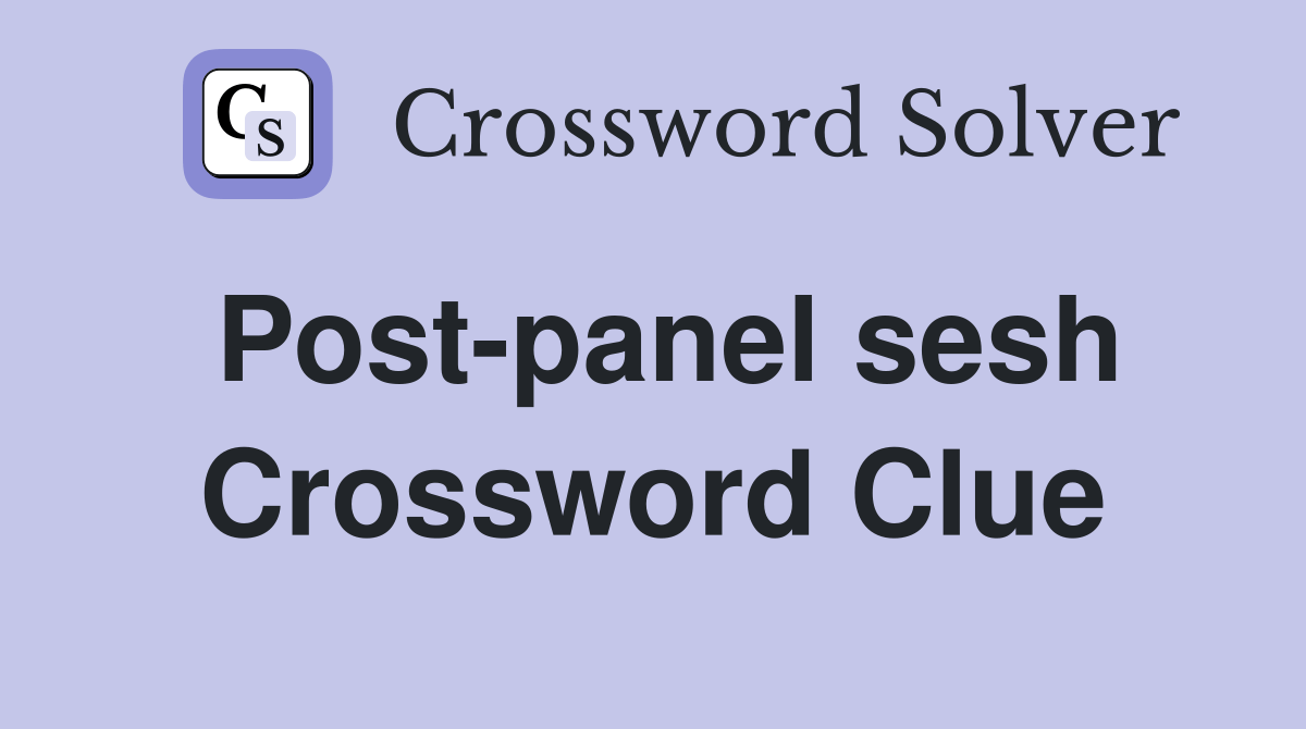 Post-panel sesh - Crossword Clue Answers - Crossword Solver
